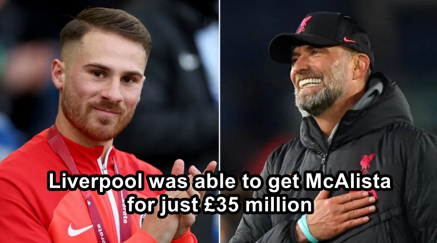 Liverpool was able to get McAlista for just £35 million