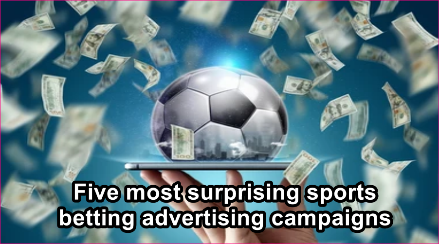 Five most surprising sports betting advertising campaigns