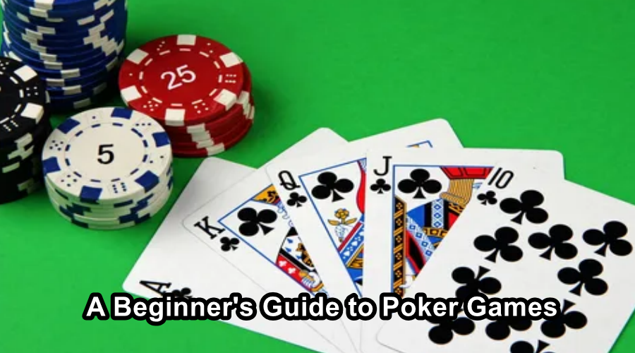 A Beginner’s Guide to Poker Games: All the Information You Need