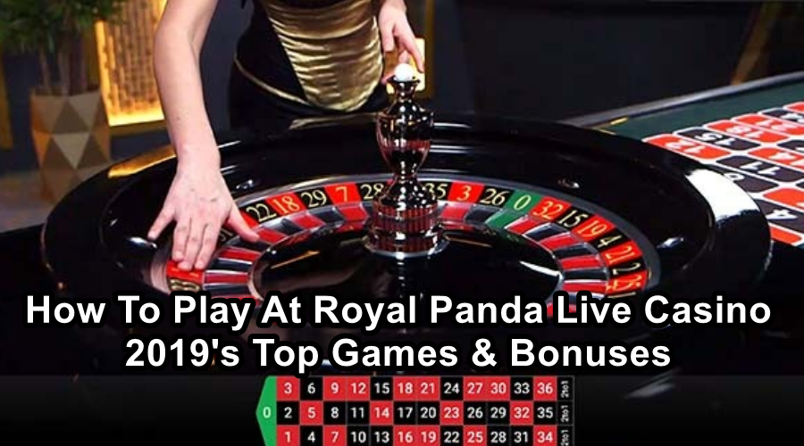 How To Play At Royal Panda Live Casino 2019’s Top Games & Bonuses